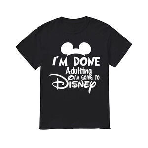 I Am Done Adulting Lets Go To Disney Shirt